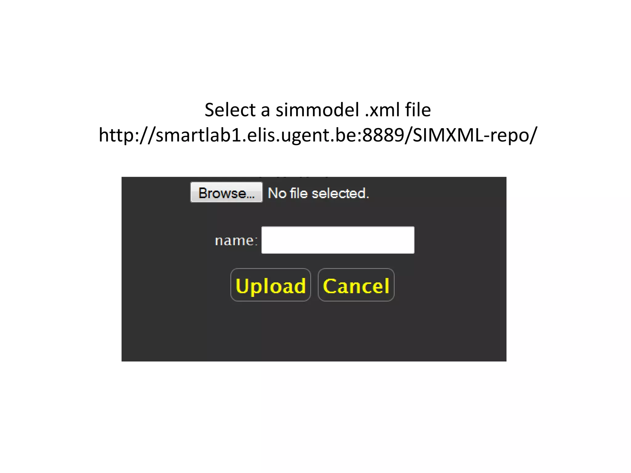 Select a simmodel .xml file 
http://smartlab1.elis.ugent.be:8889/SIMXML-repo/ 
 