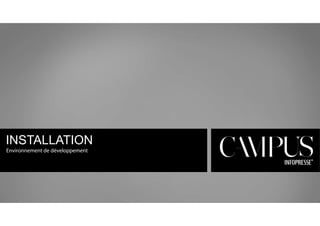 INSTALLATION 
Environnement de développement 
 