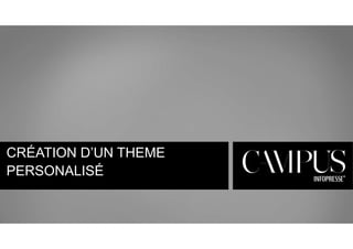 CRÉATION D’UN THEME 
PERSONALISÉ 
 