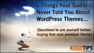 6 Things Your Daddy Never Told You About WordPress Themes