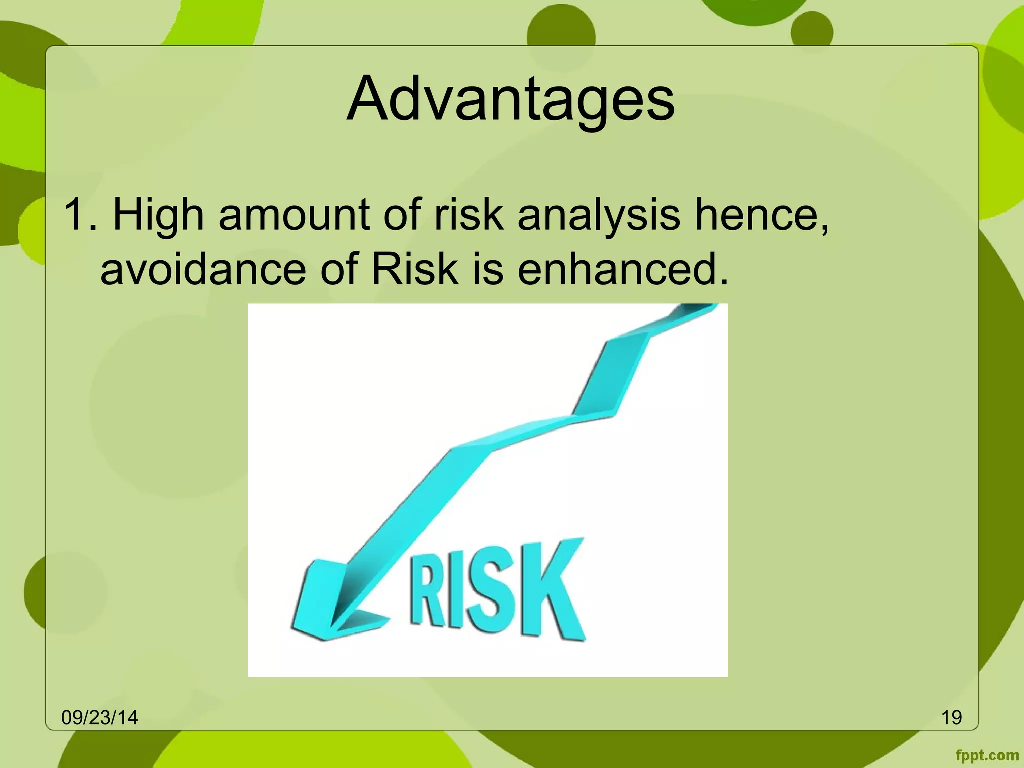 Advantages 
1. High amount of risk analysis hence, 
avoidance of Risk is enhanced. 
09/23/14 19 
 