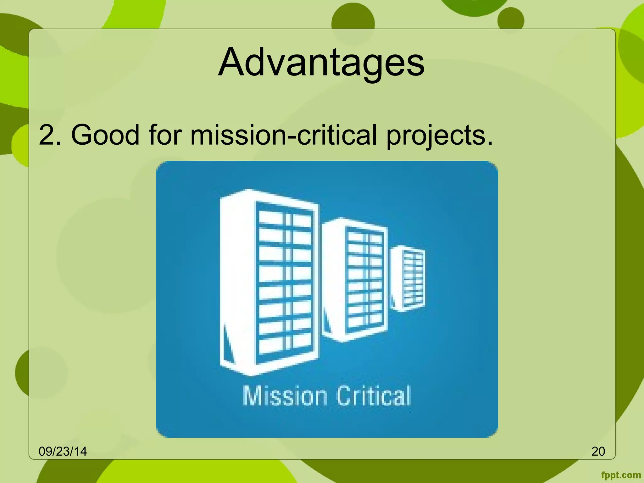Advantages 
2. Good for mission-critical projects. 
09/23/14 20 
 