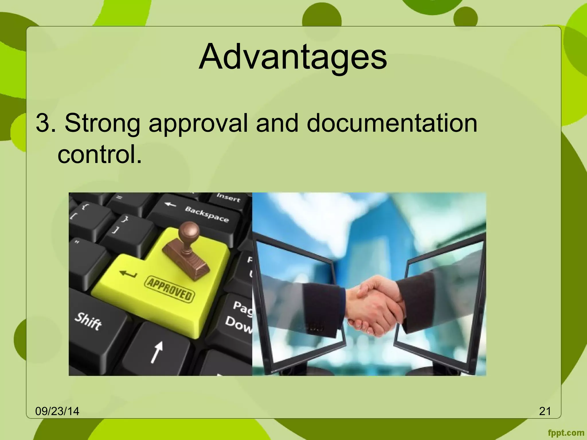 Advantages 
3. Strong approval and documentation 
control. 
09/23/14 21 
 