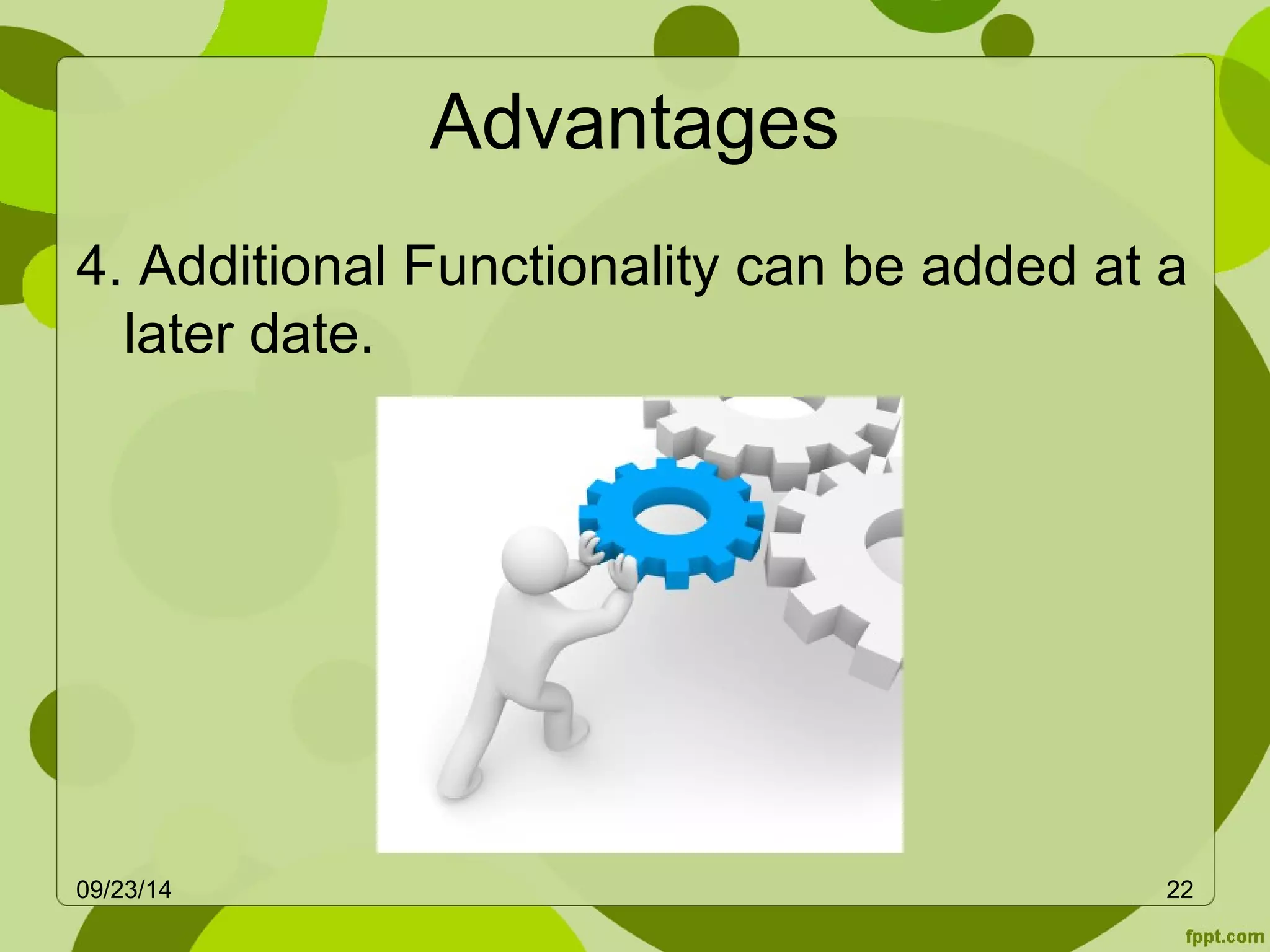 Advantages 
4. Additional Functionality can be added at a 
later date. 
09/23/14 22 
 