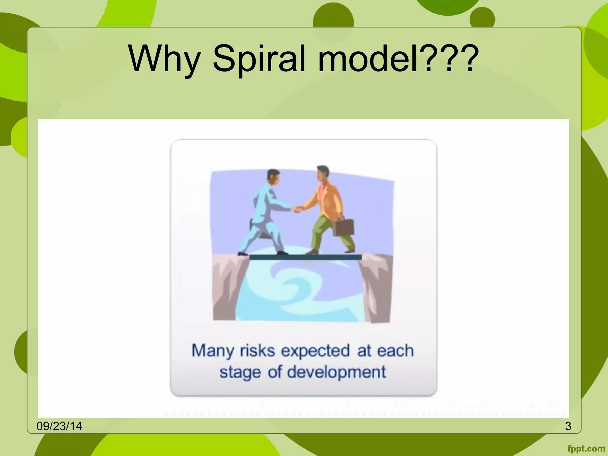 Why Spiral model??? 
09/23/14 3 
 