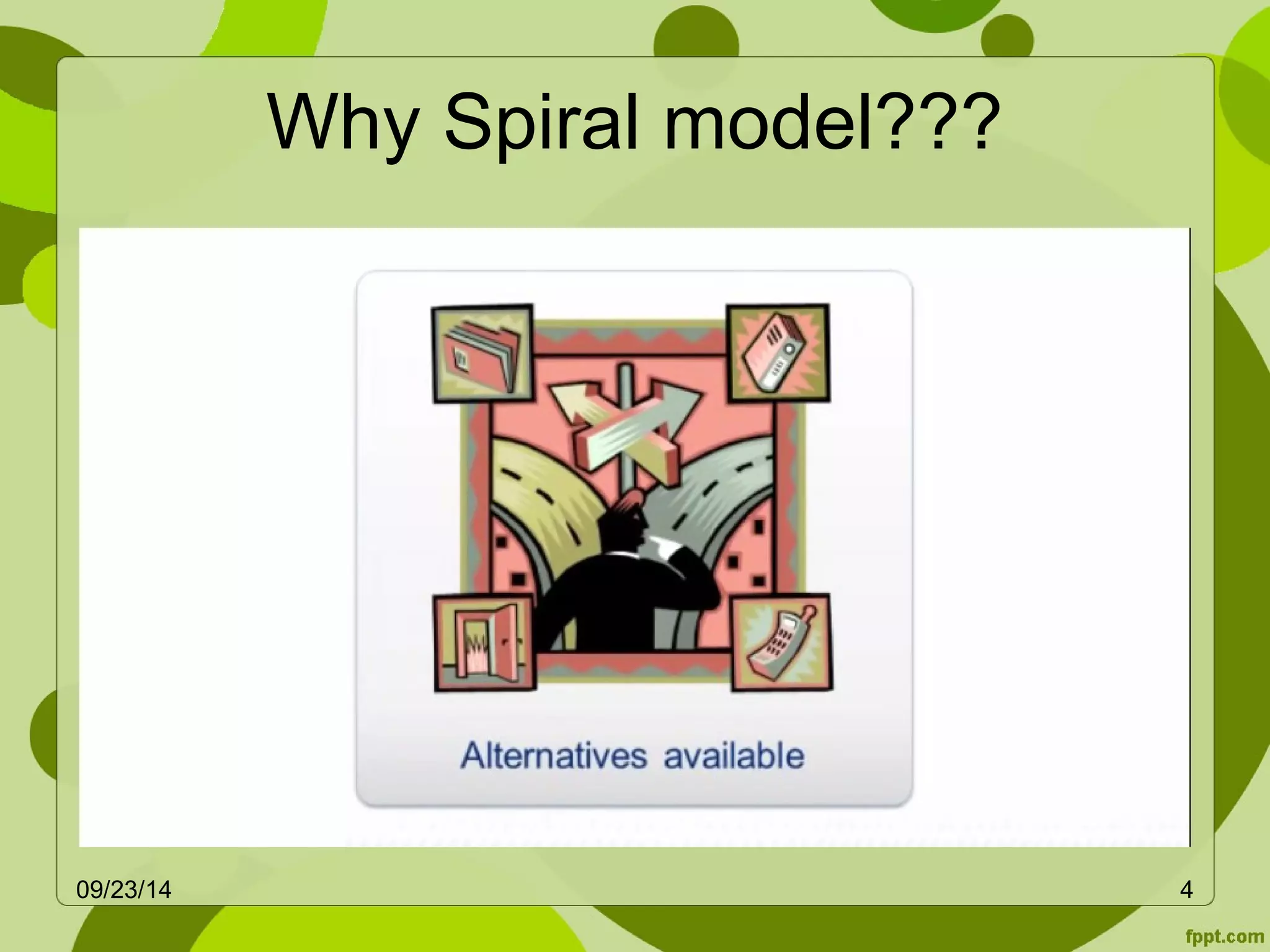 Why Spiral model??? 
09/23/14 4 
 