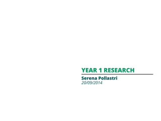 Year 1 research 
Serena Pollastri 
20/09/2014 
 