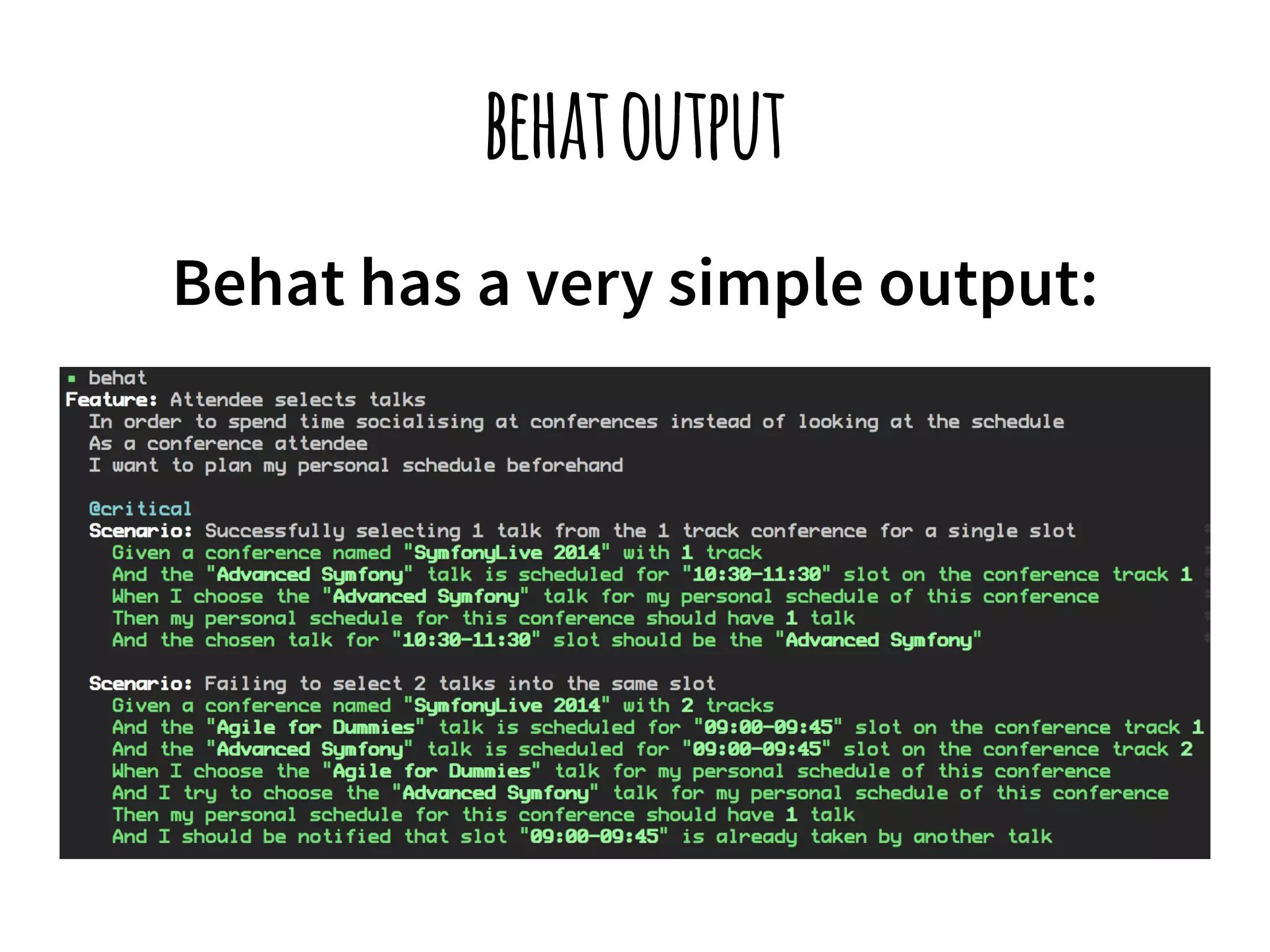 behat output 
Behat has a very simple output: 
 