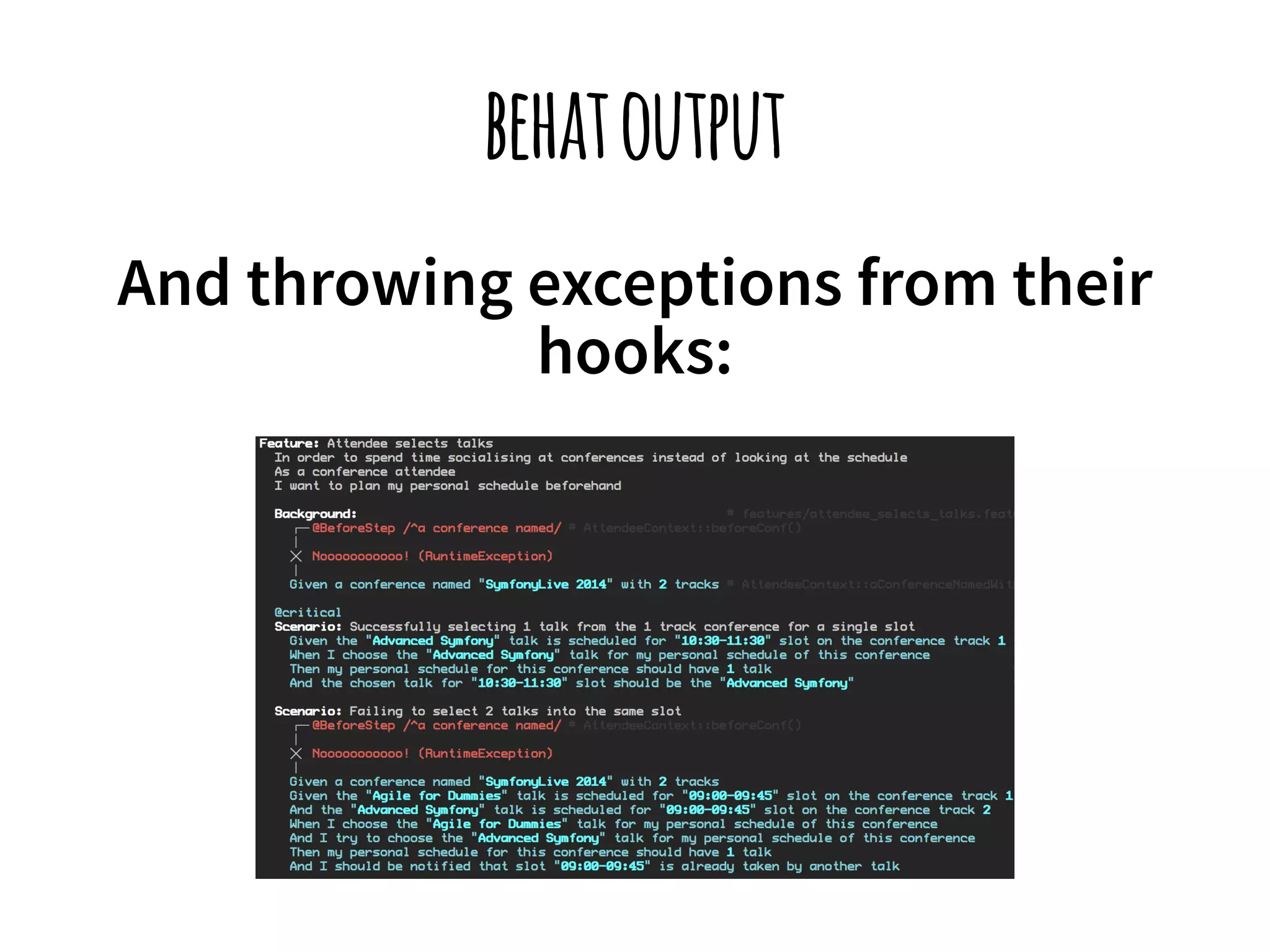 behat output 
And throwing exceptions from their 
hooks: 
 