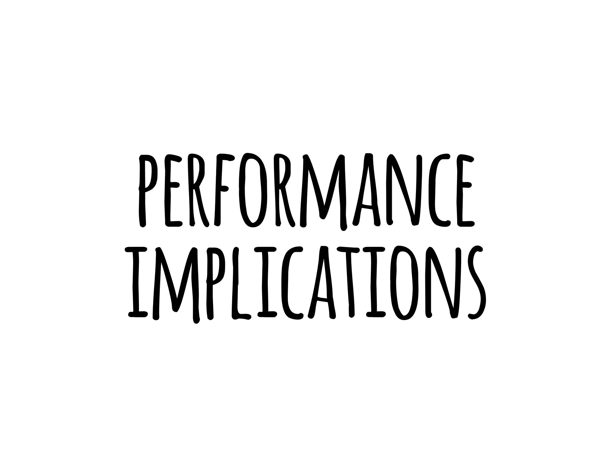 performance 
implications 
 