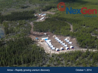 1 
Picture: Rook I camp 
Arrow – Rapidly growing uranium discovery October 1, 2014  