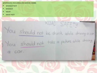 SENTENCES FOCUSING ON MODAL VERBS 
• SHOULD NOT 
• SHOULD 
• MUST 
• MUST NOT 
 