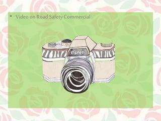 • Video on Road Safety Commercial 
 