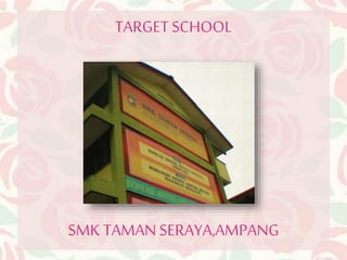 TARGET SCHOOL 
SMK TAMAN SERAYA,AMPANG 
 