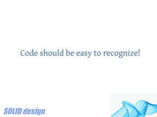 Code should be easy to recognize!
 