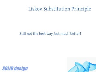 Liskov Substitution Principle
Still not the best way, but much better!
 