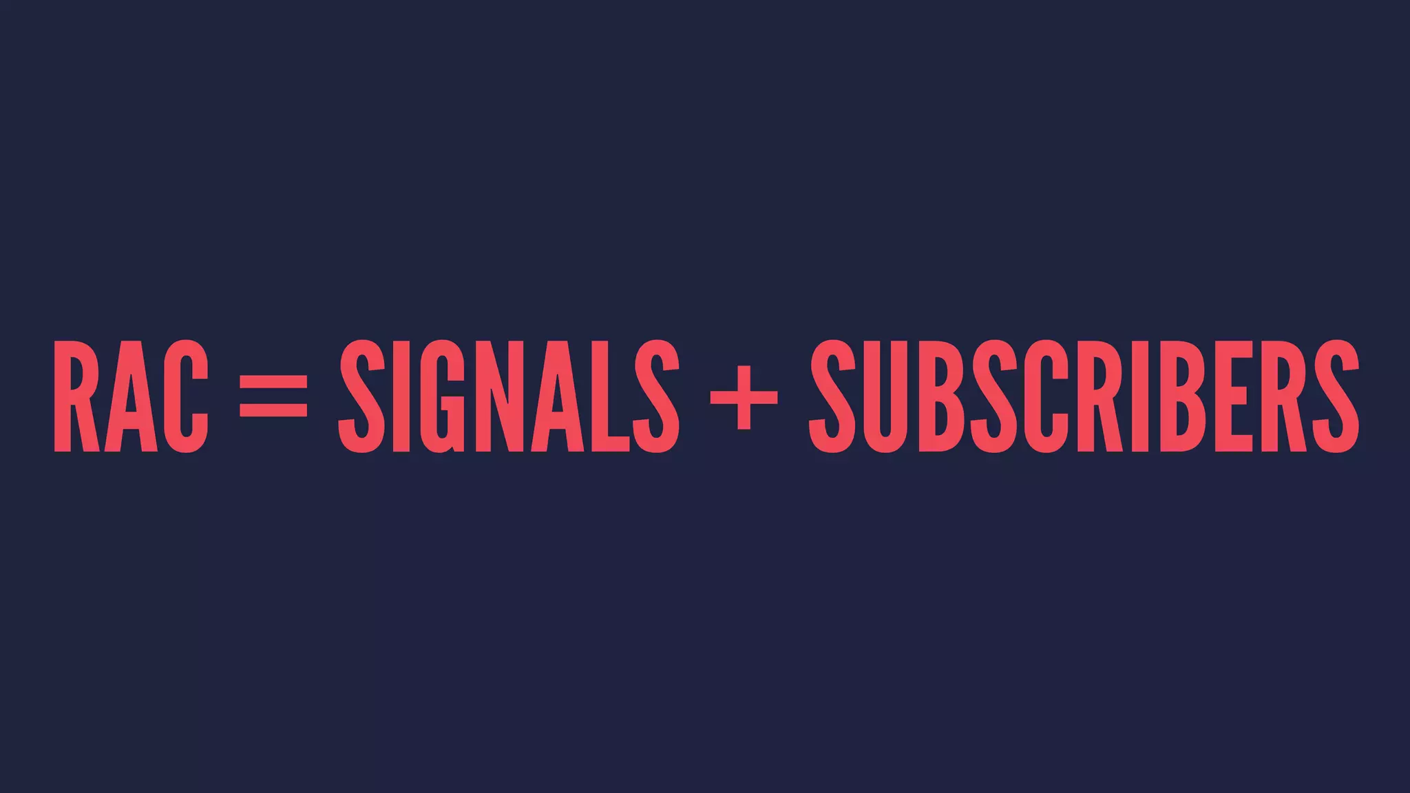 RAC = SIGNALS + SUBSCRIBERS
 