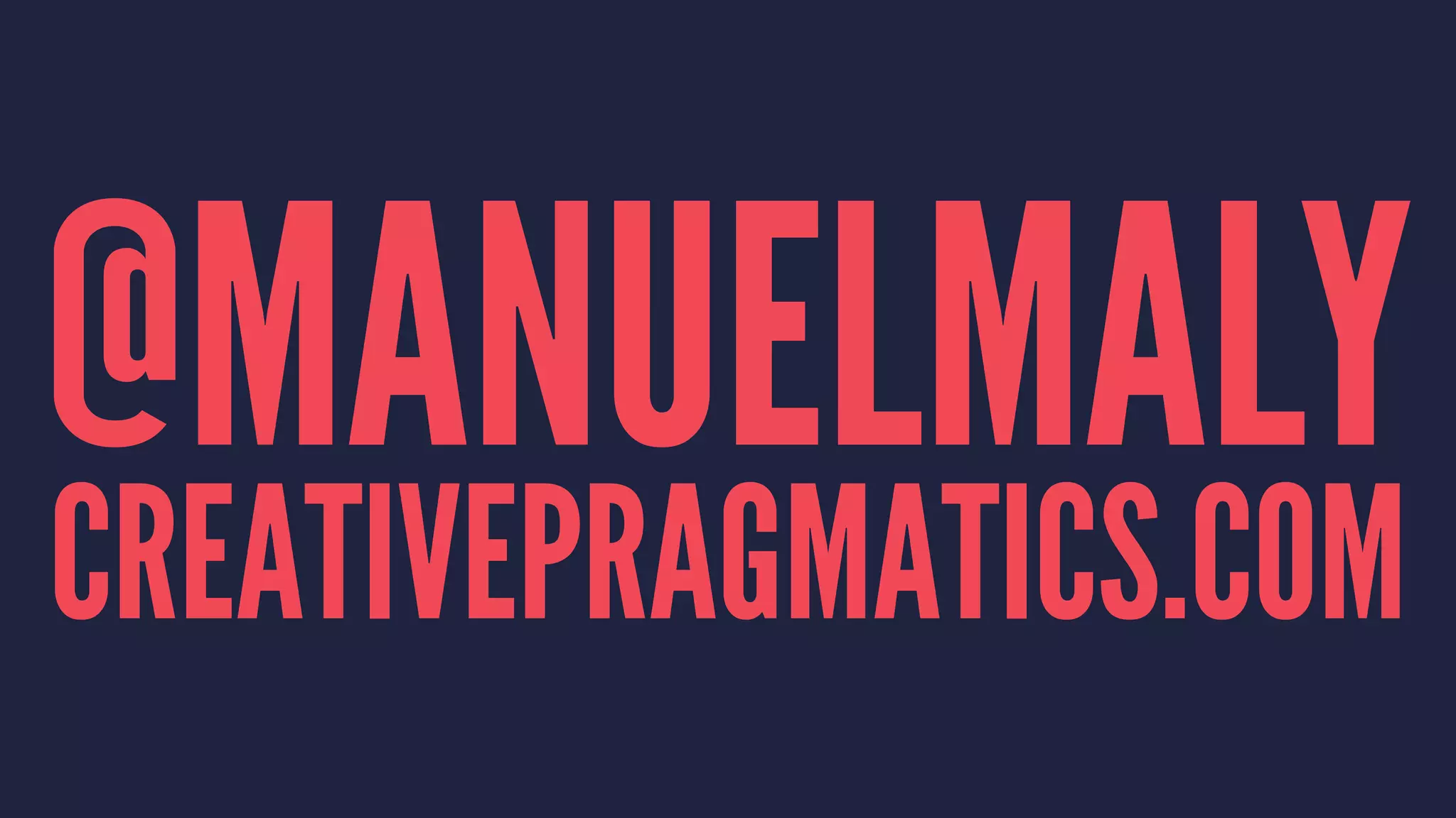 @MANUELMALY
CREATIVEPRAGMATICS.COM
 