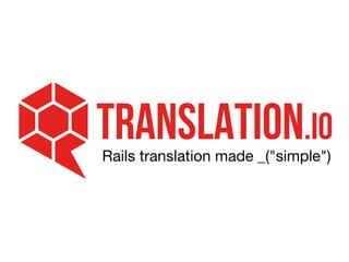Rails translation made _("simple") 
 