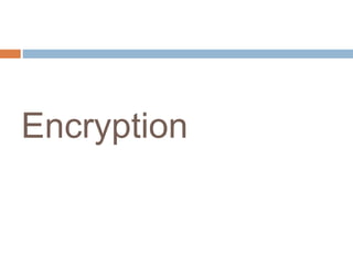 Encryption 
 