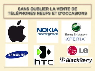 SANS OUBLIER LA VENTE DE 
TÉLÉPHONES NEUFS ET D'OCCASIONS 
 