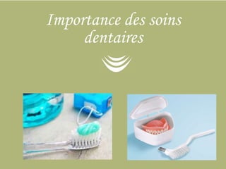 Importance des soins 
dentaires 
 