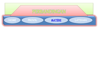 PERBANDINGAN 
HOME PROVIL MATERI LATIHAN 
 
