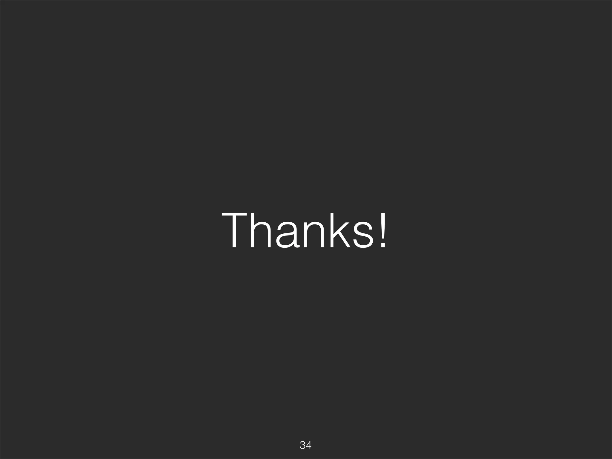 Thanks! 
34 
