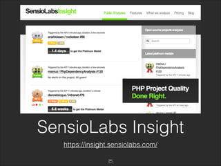 SensioLabs Insight 
https://insight.sensiolabs.com/ 
25 
 