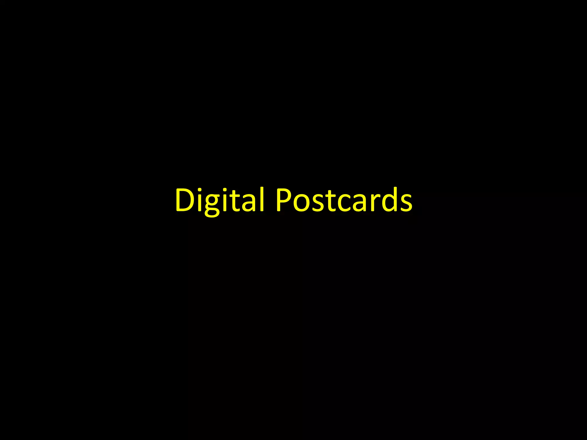 Digital Postcards 
 