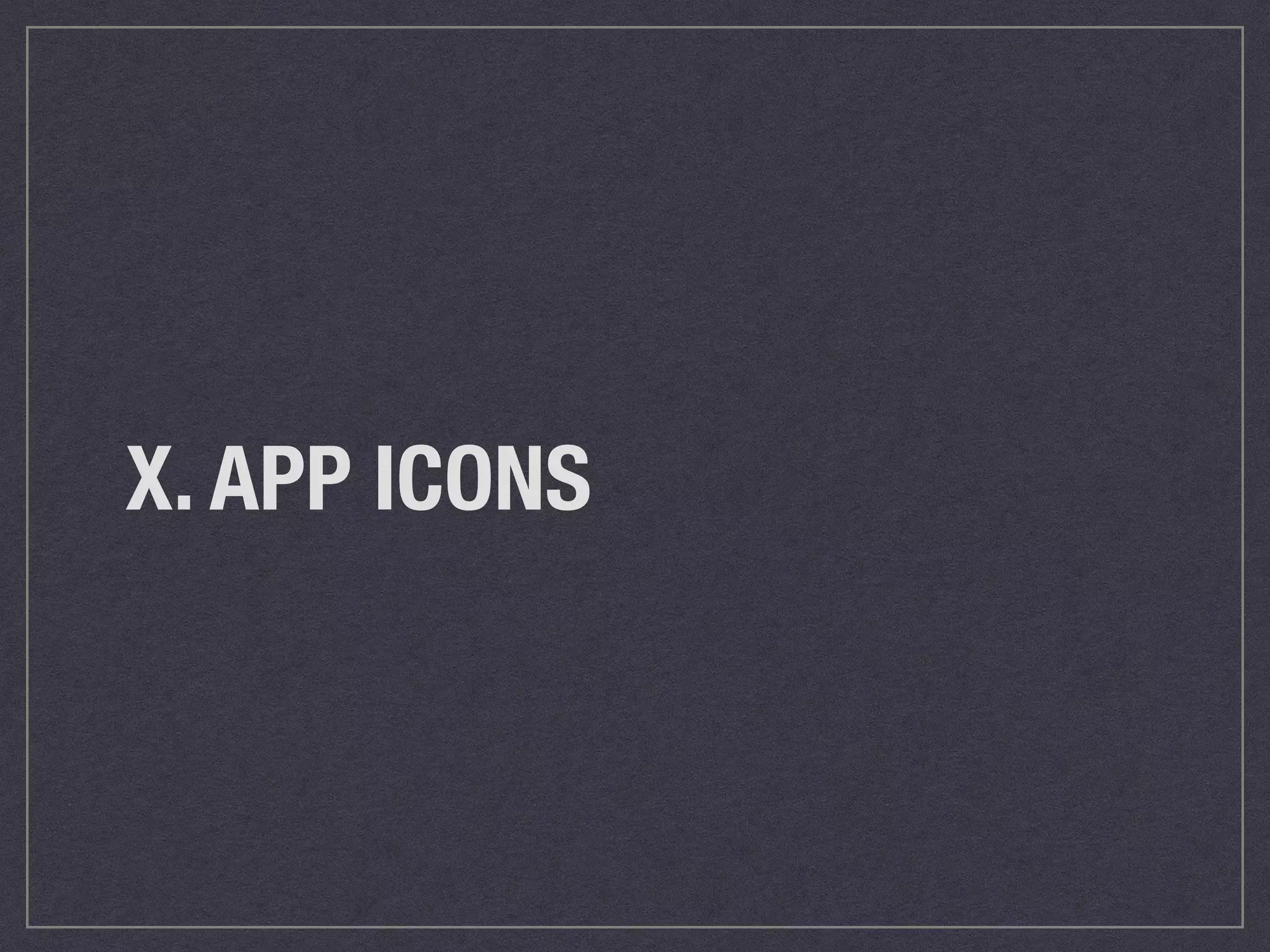 X. APP ICONS 
 