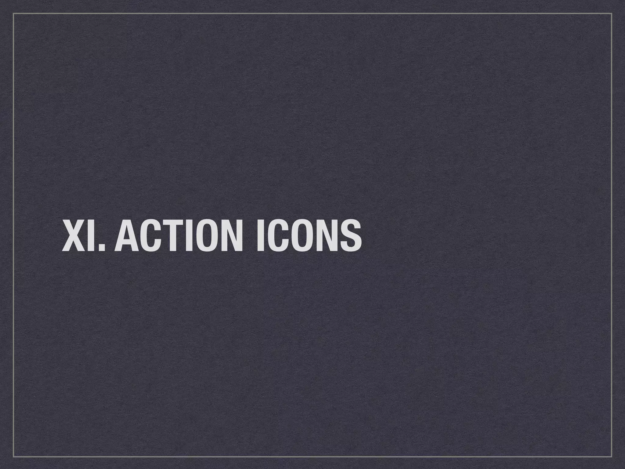 XI. ACTION ICONS 
 