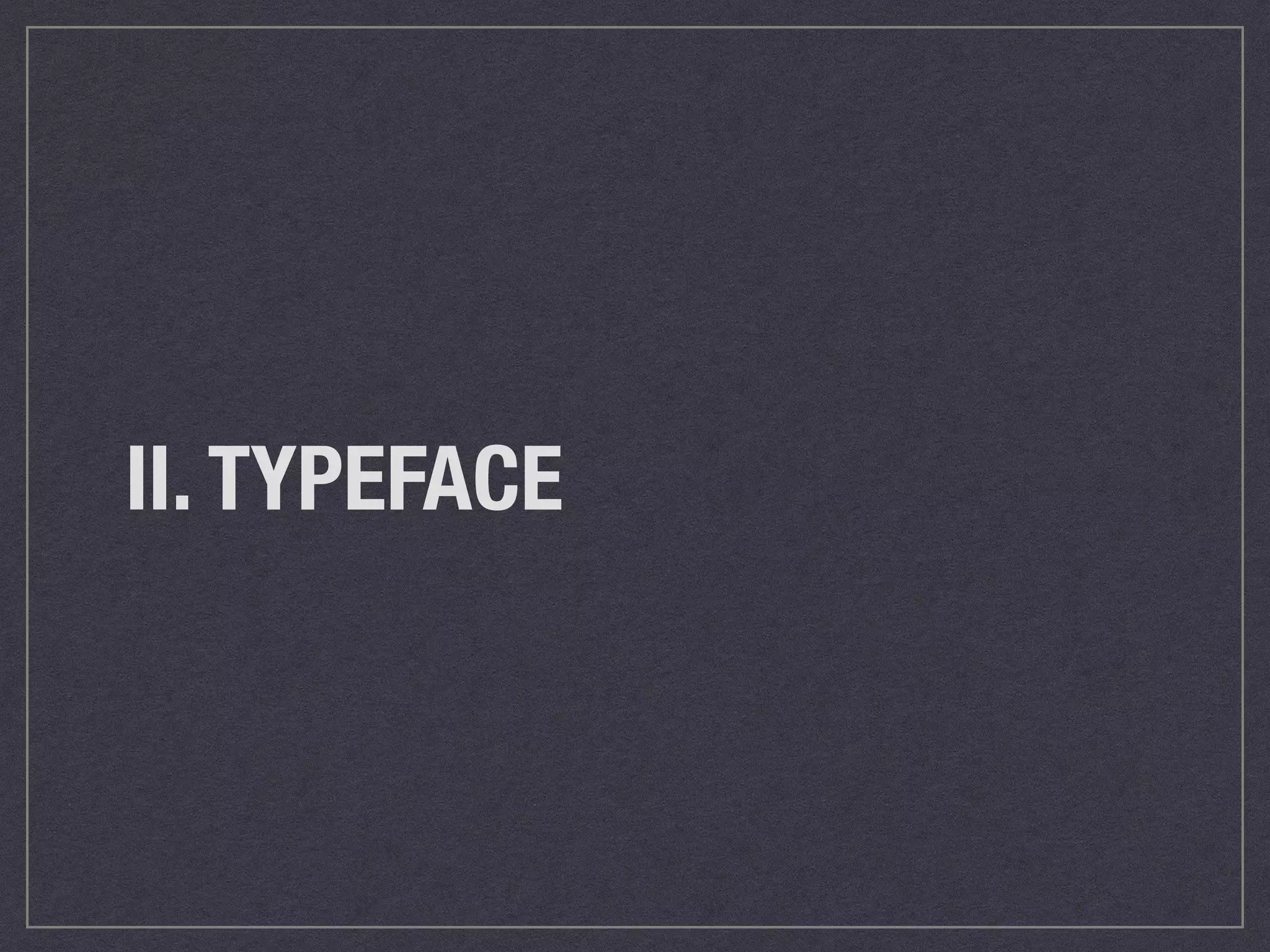 II. TYPEFACE 
 