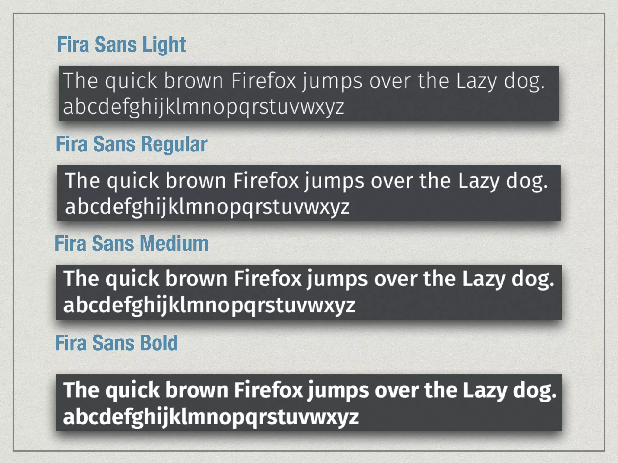 Fira Sans Light 
Fira Sans Regular 
Fira Sans Medium 
Fira Sans Bold 
 