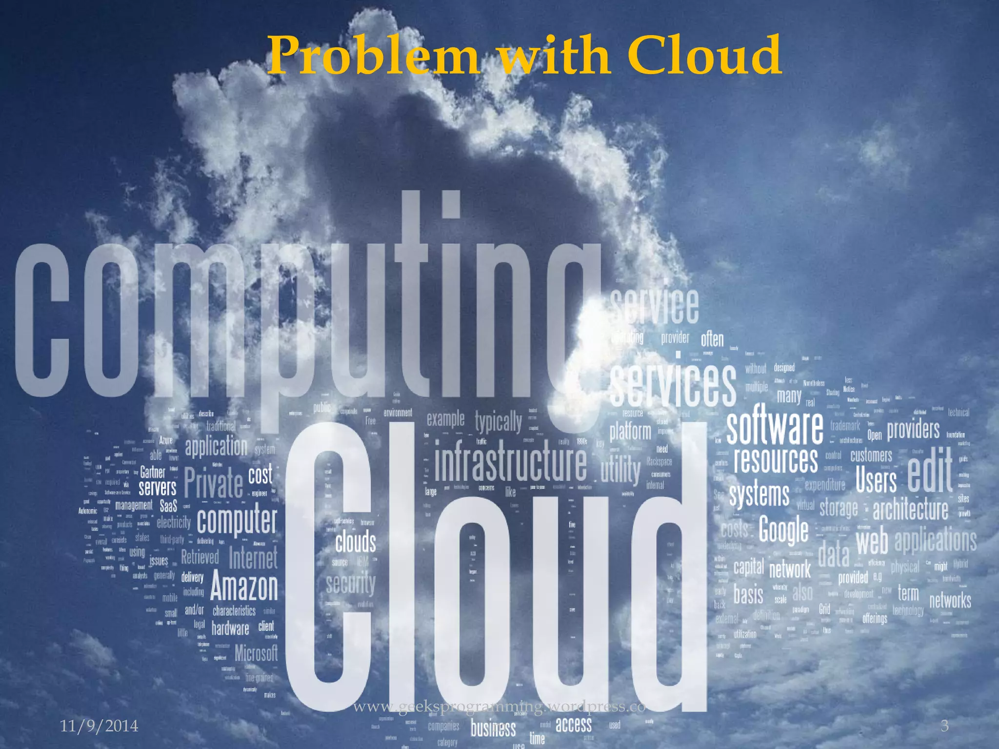 Problem with Cloud 
11/9/2014 
www.geeksprogramming.wordpress.co 
m 3 
 