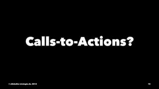 Calls-to-Actions? 
© elbdudler-strategie.de, 2014 18 
 