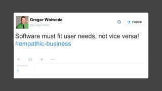 Gregor Woiwode 
@GregOnNet 
Software must fit user needs, not vice versa! 
#empathic-business 
FAVORITE 
1 
 