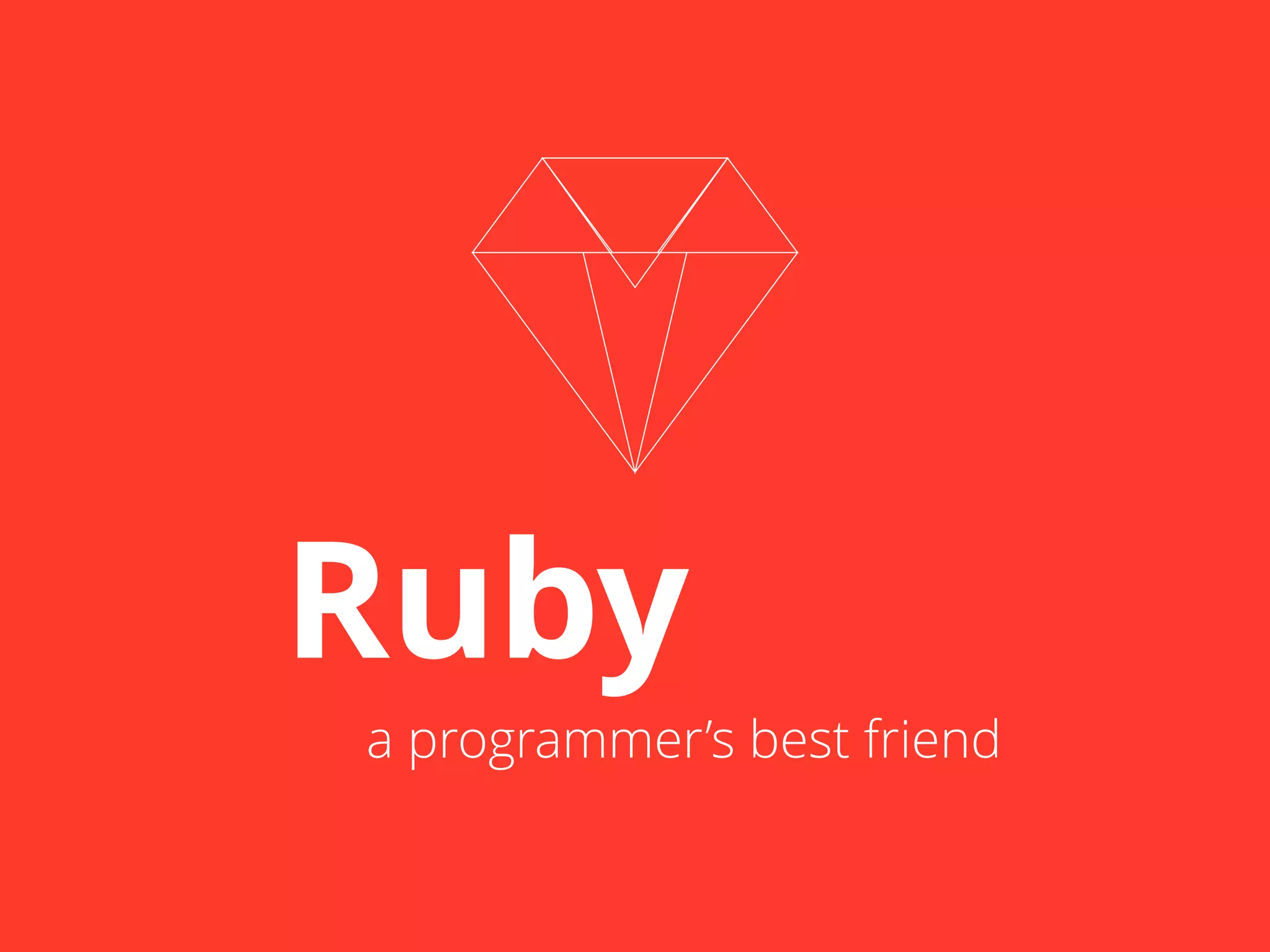 Ruby 
a programmer’s best friend 
 