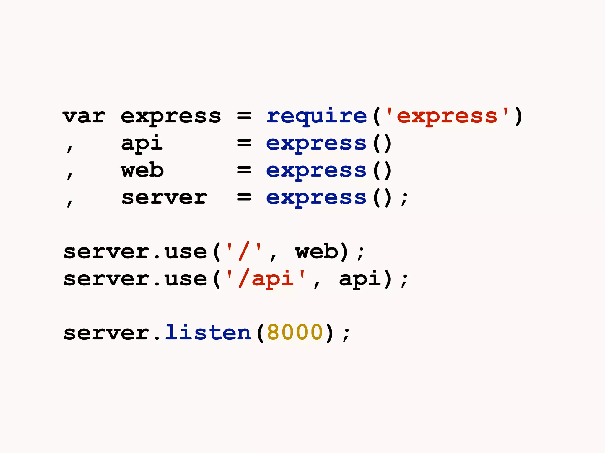 var express = require('express') 
, api = express() 
, web = express() 
, server = express(); 
server.use('/', web); 
server.use('/api', api); 
server.listen(8000); 
 
