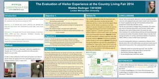 The Evaluation of Visitor Experience at the Country Living Fair 2014 
Wiebke Redinger 13018309 
London Metropolitan University 
Introduction Objective 1. 
There were three main objectives that were considered when visiting 
the consumer show, the Country Living Fair 2014: 
Objective 1.): To Identify how visitors observed and absorbed the 
show thus how senses were stimulated by sound, sight, touch, smell 
and taste. 
Objective 2.): To consider the Pine and Gilmore Realms of Experience 
(SRDC, 2009) and how: Education, Aesthetics, Escapism and 
Entertainment come into place. 
Objective 3.): To analyze how Upper Street Events seek to control and 
manage the personal experience of the show. 
Sound: Christmas music playing quietly in the background to enhance 
the Christmas experience 
Sight: The decorated stands and the Christmas decoration 
Touch: touching and feeling the products during the buying decision 
making process 
Smell: The smell of oranges, cinnamon and candle scents 
Taste: Stands offering tasters of unknown and products perhaps new 
to the customer 
The main method used was “observation” which was completed on a 
Thursday, the 13th of November, described in the following three 
objectives in more detail. 
In order to reflect furthermore on the event itself, pictures were taken of: 
specific stands, the signing of the event, food and beverage as well as 
seating possibilities visitors, to name a few. 
Objective 3. 
RESULTS CONCLUSIONS 
Overall, when reviewing the objectives it can be concluded that the 
event was well organized and most visitors (which were observed to 
be women ranging from the age of 30 and above) seemed very 
satisfied and enjoyed the individual stands. 
The fair was successful in creating a form of escapism. The visitors 
had a feel of it already being winter and Christmas which, when 
leaving the event and heading outside still seemed far away. 
There seemed to be a healthy balance between all senses being used 
to maximize the ability of escapism. Another balance was also used 
amongst all of the 4 E’s by Pine and Gilmores Realms of Experience 
(SRDC, 2009) in order to widen visitor experience. 
It can be recommended, however as mentioned in objective three, 
that the visitor flow in the Gallery bays at second level needs areas of 
improvement in the future. This could potentially be improved by: 
• Selling less tickets to control the space and “ease” the flow 
• Changing the layout of the Gallery bays at second level 
• Alternatively choosing a bigger venue 
• Or providing the space with fewer stands 
1.) SRDC (2009) Defining the 4Es: Education, Esthetics, Escapism, and 
Entertainment. Available at: http://srdc.msstate.edu (Accessed: 18th 
Nov 2014) 
2.) Country Living Magazine, (12-16 nov 2016) Christmas Fair 
London [Figure]. Available at: http://www.countrylivingfair.com 
(Accessed: 17 Nov 2014) 
The results of objective 1 show the importance and 
affect a bodies five senses can have during visitor 
experience and how a visitor will quickly judge by these 
senses to decide whether an experience has been 
negative or positive. Examples can include the music in 
the background being too loud which would lead to a 
negative experience. A positive experience could 
however allude to a certain smell a visitor may associate 
with a good memorable experience. Objective 2 helps 
to involve and enhance customer experience and could 
be closely related to objective 1 in terms of satisfying 
visitors during an event whereas objective 3 focuses on 
the external organizers who have the responsibility of 
satisfying their target market. Upper Street Events was 
able to manage and control the personal experience of 
the show by using mediators and putting up signs for 
directions and orientation. 
REFERENCES 
Education: The DFS lifestyle theatres (cooking, crafting and creating) 
Esthetics: The Christmas decorations, the coziness and the warm lighting 
Escapism: into Christmas; putting visitors into the mood and feeling of it being 
Christmas already during the happening of the event 
Entertainment: The large variety of stands to choose from 
The Country Living Christmas Fair was spread across three spaces which lead to 
visitors walking along Gallery Bays at second level. A corridor going all the way 
around the gallery, provided with stairs facing towards the center of the building on 
each side. This was practical because overcrowding was avoided as there were four 
possibilities to access the center of the building in order for visitors to gain their 
next experience of the event. It was also clever how on each of the four staircases, 
food and beverages were set up which also decreased the risk of overcrowding at 
one food and beverage spot. There seemed to be a balance between visitors dining 
and visitors viewing stands. 
Although the venue seemed well structured and organized, there was one con. The 
Gallery bays at second level caused some issues once a stand became busy by 
interested visitors that were forming a cluster in the midst of the corridor as other 
visitors were simultaneously using the corridor to move along. This caused some 
visitors to be annoyed as it was a challenge to get past. Not only was this a problem 
for those wanting to move past but also for the stands because visitors felt 
pressured by those pushing through and quickly lost interest . 
Method: 
Objective 2. 
Cloakroom available for 
convenience and comfort of 
customer 
Seating facilities were 
used as a marketing tool; 
subtle and clever Floor plan of Country Living Fair, 2014 

