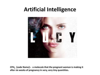 Artificial Intelligence 
CPH4 {code Name}-- a molecule that the pregnant woman is making it 
after six weeks of pregnancy in very, very tiny quantities. 
 