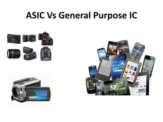 ASIC Vs General Purpose IC 
 