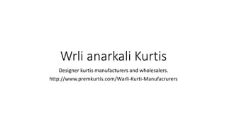 Wrli anarkali Kurtis 
Designer kurtis manufacturers and wholesalers. 
http://www.premkurtis.com/Warli-Kurti-Manufacrurers 
 