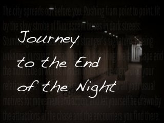 Journey 
to the End 
of the Night 
 