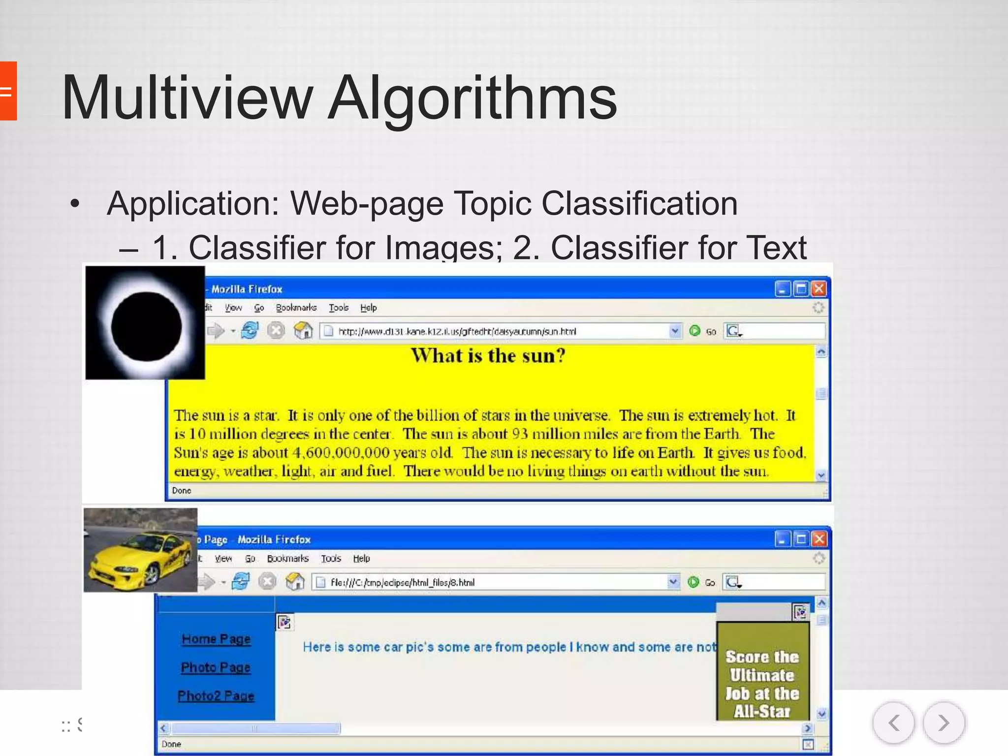 Multiview Algorithms 
• Application: Web-page Topic Classification 
– 1. Classifier for Images; 2. Classifier for Text 
:: Semi-Supervised Learning :: Lukas Tencer :: MTL Data :: 
 