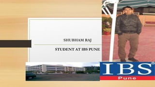 SHUBHAM RAJ 
STUDENT AT IBS PUNE 
 