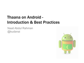 Thaana on Android - 
Introduction & Best Practices 
Naail Abdul Rahman 
@kudanai 
 