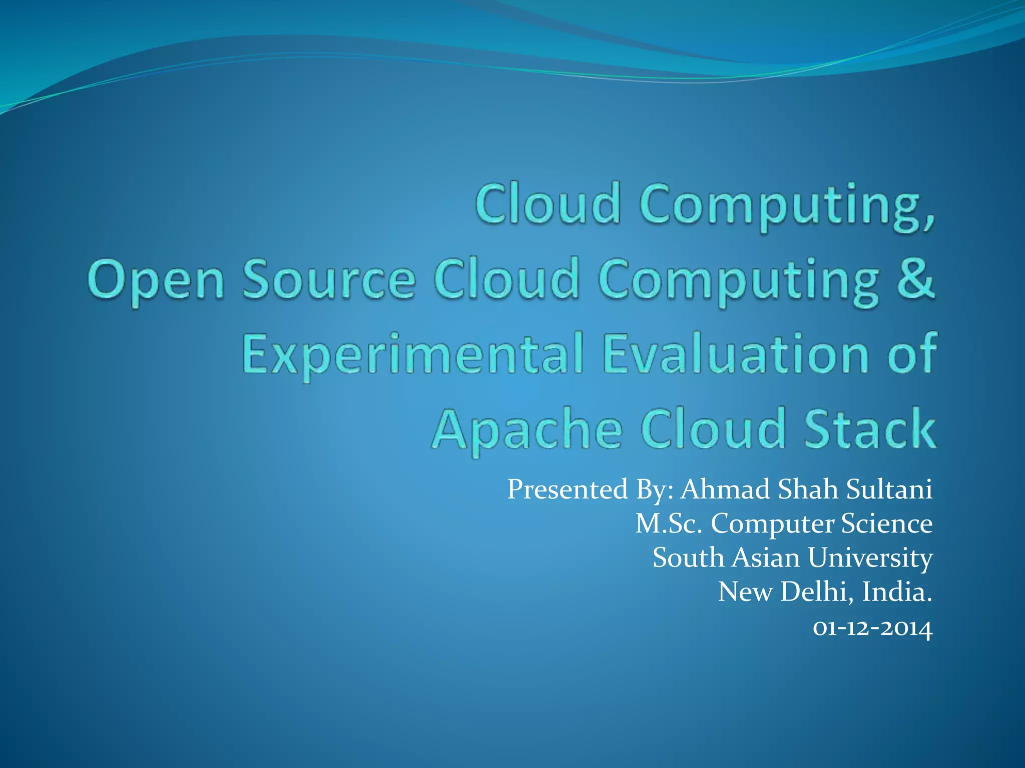 Presented By: Ahmad Shah Sultani 
M.Sc. Computer Science 
South Asian University 
New Delhi, India. 
01-12-2014 
 