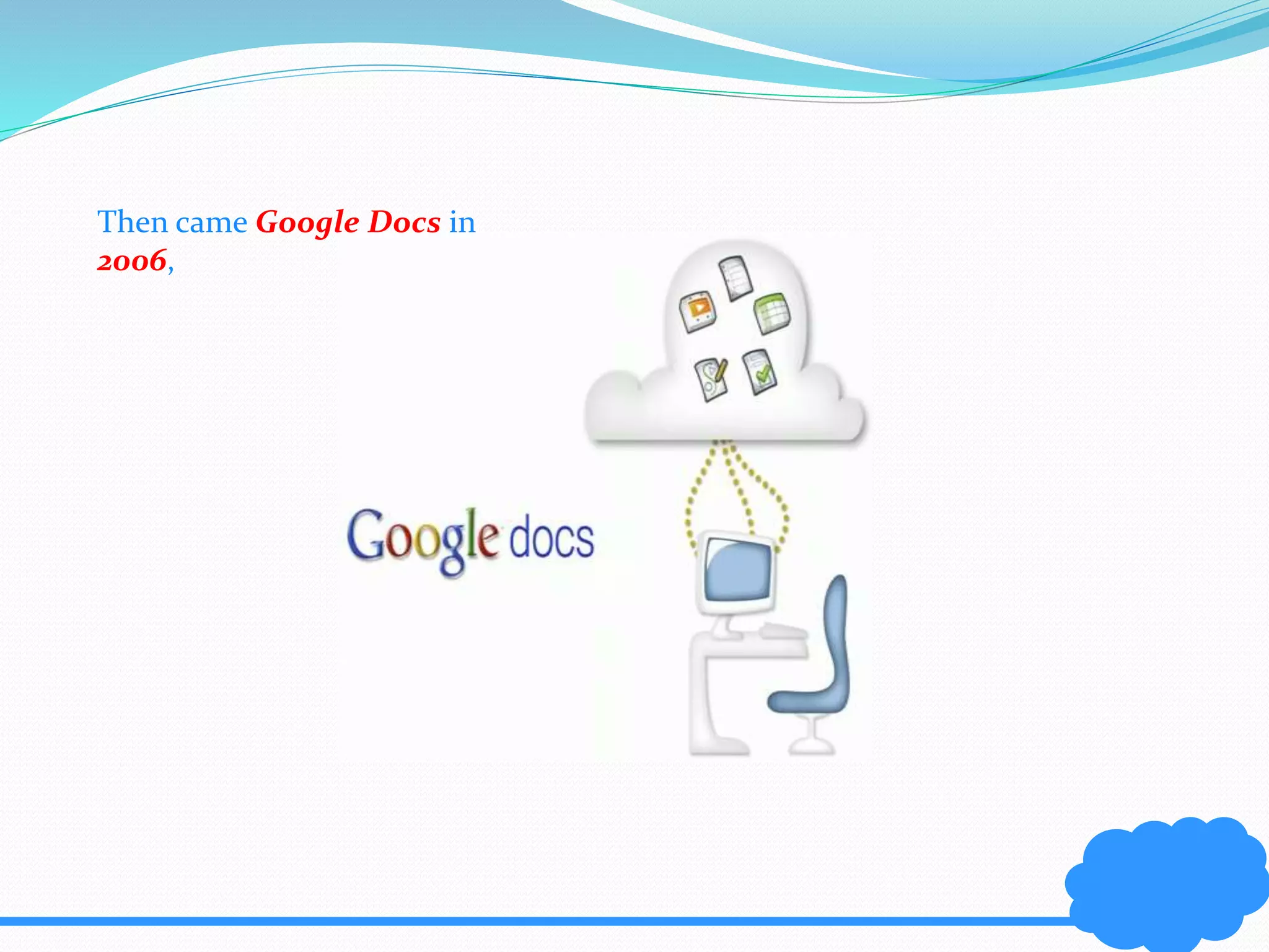 Then came Google Docs in 
2006, 
 