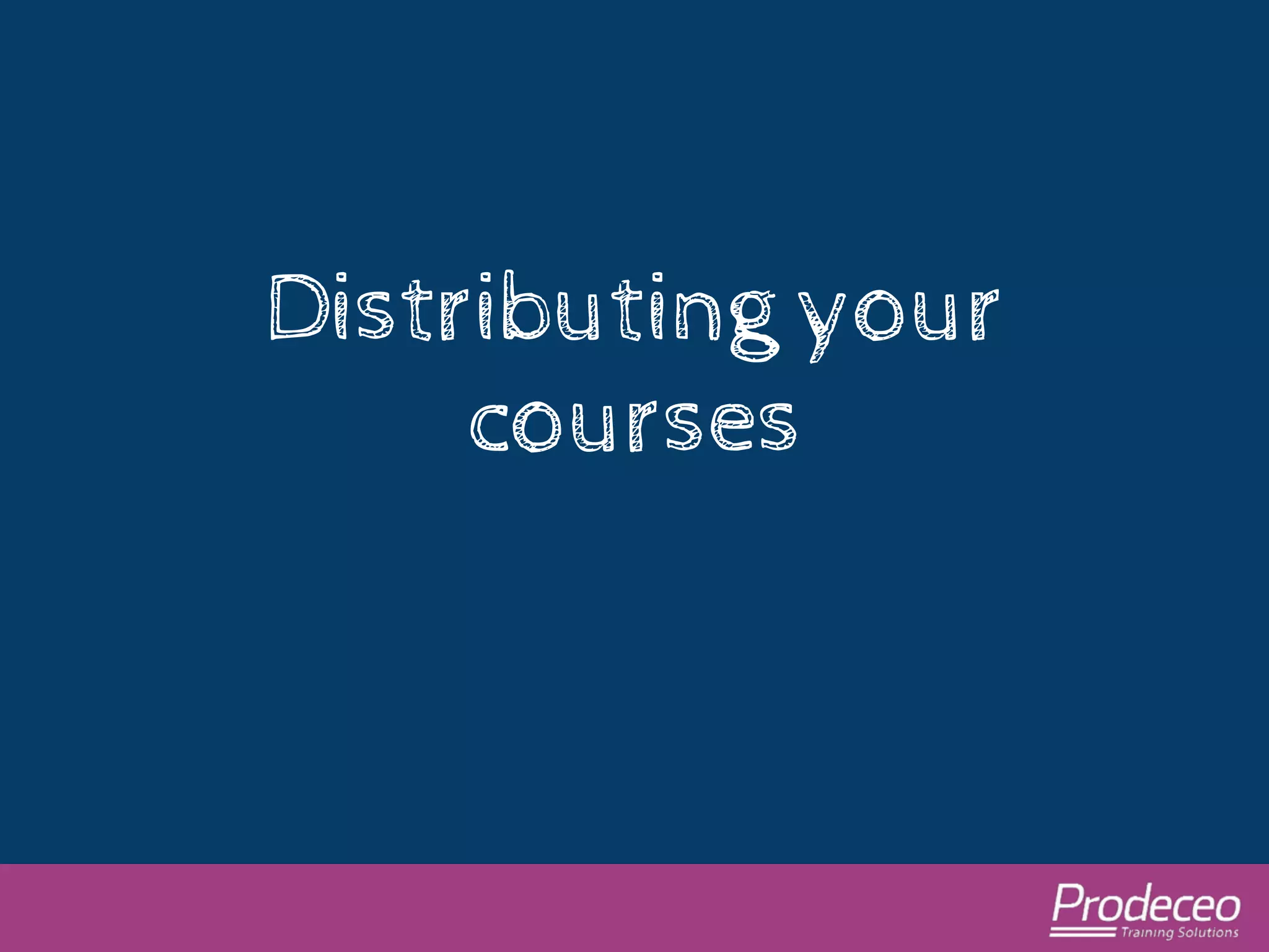 Distributing your 
courses 
 